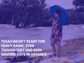 Texas Wasn't Ready for Heavy Rains, Even Though They Had Been Warned Days in Advance