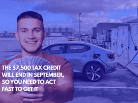 The $7,500 Tax Credit Will End in September, So You Need to Act Fast to Get It