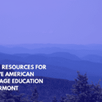 Top 8 Resources for Native American Heritage Education in Vermont