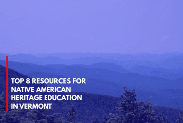 Top 8 Resources for Native American Heritage Education in Vermont