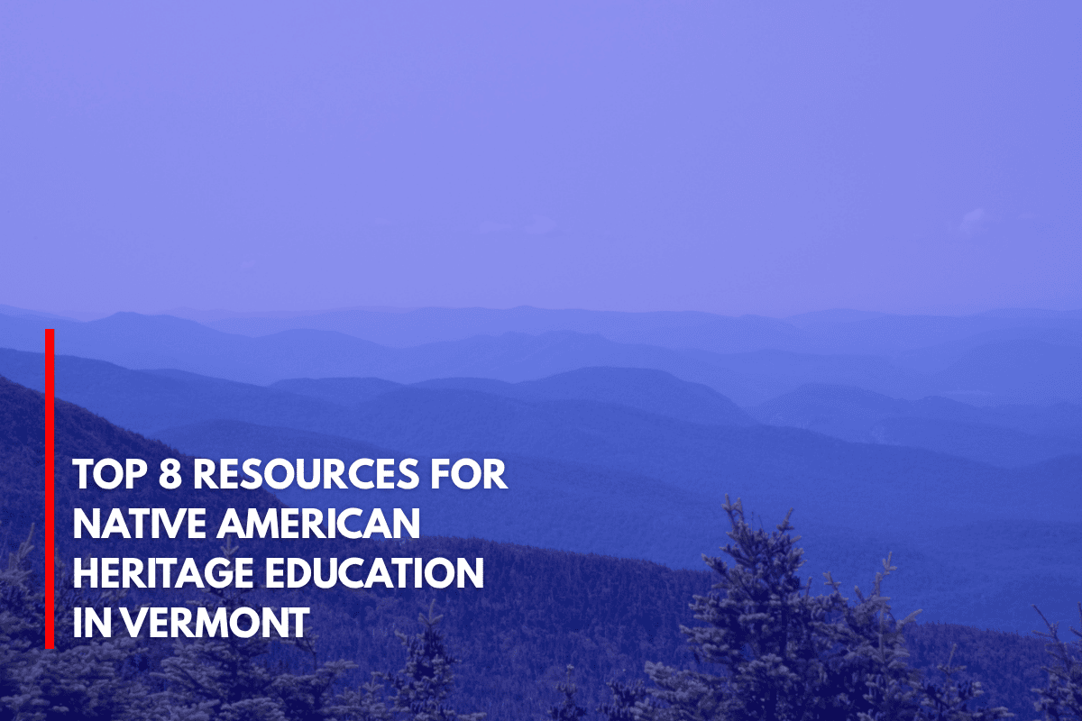 Top 8 Resources for Native American Heritage Education in Vermont