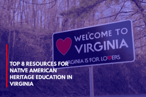 Top 8 Resources for Native American Heritage Education in Virginia