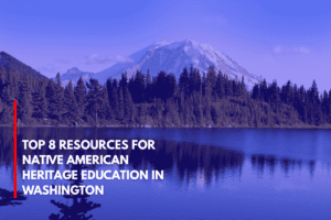Top 8 Resources for Native American Heritage Education in Washington