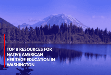 Top 8 Resources for Native American Heritage Education in Washington