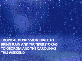 Tropical Depression Three to Bring Rain and Thunderstorms to Georgia and the Carolinas This Weekend