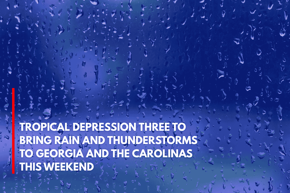 Tropical Depression Three to Bring Rain and Thunderstorms to Georgia and the Carolinas This Weekend