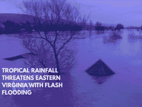 Tropical Rainfall Threatens Eastern Virginia with Flash Flooding
