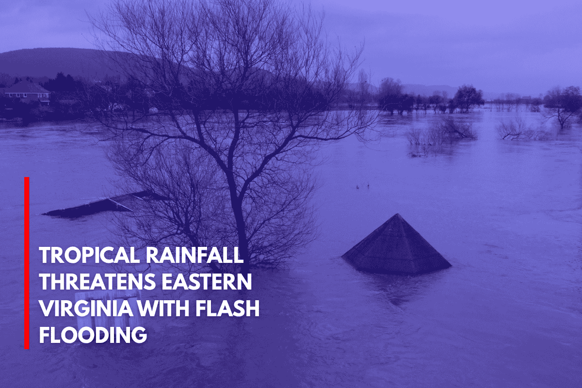 Tropical Rainfall Threatens Eastern Virginia with Flash Flooding