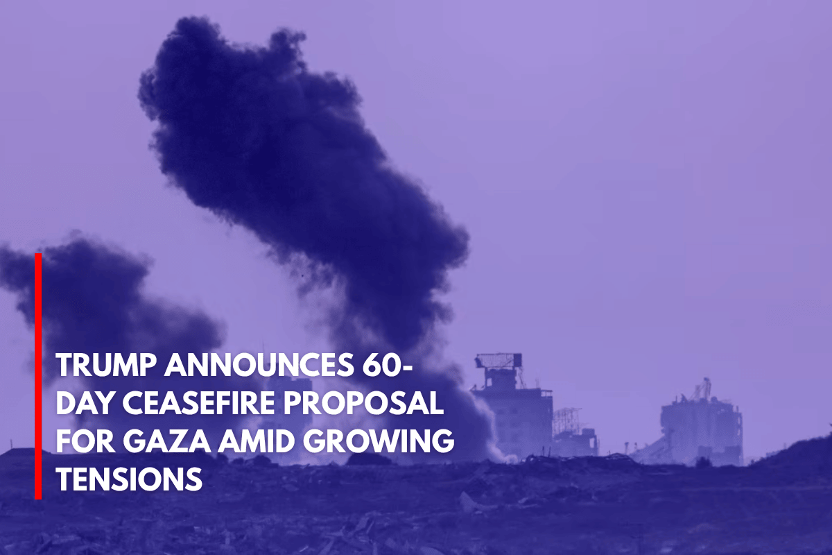 Trump Announces 60-Day Ceasefire Proposal for Gaza Amid Growing Tensions