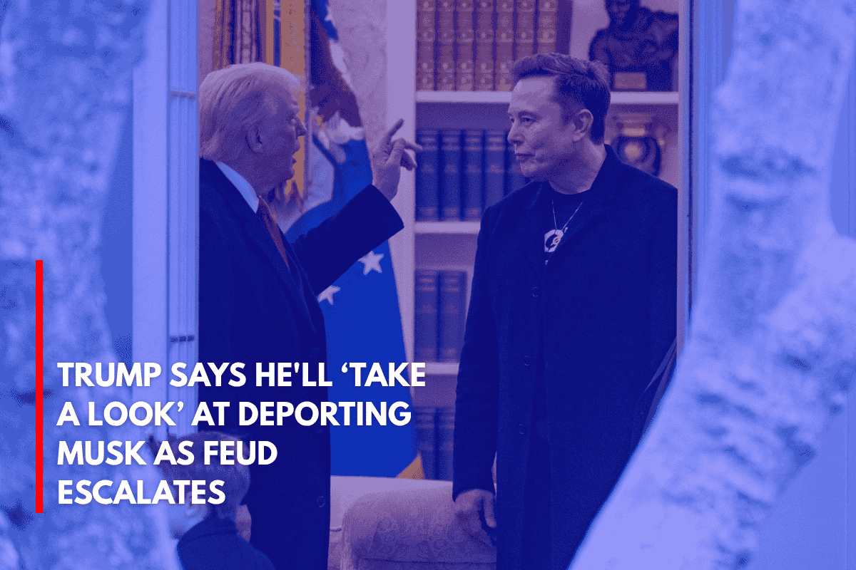 Trump Says He'll ‘Take a Look’ at Deporting Musk as Feud Escalates