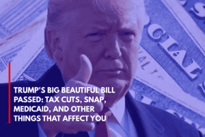 Trump's Big Beautiful Bill Passed Tax Cuts, SNAP, Medicaid, and Other Things That Affect You