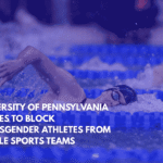 University of Pennsylvania Agrees to Block Transgender Athletes from Female Sports Teams