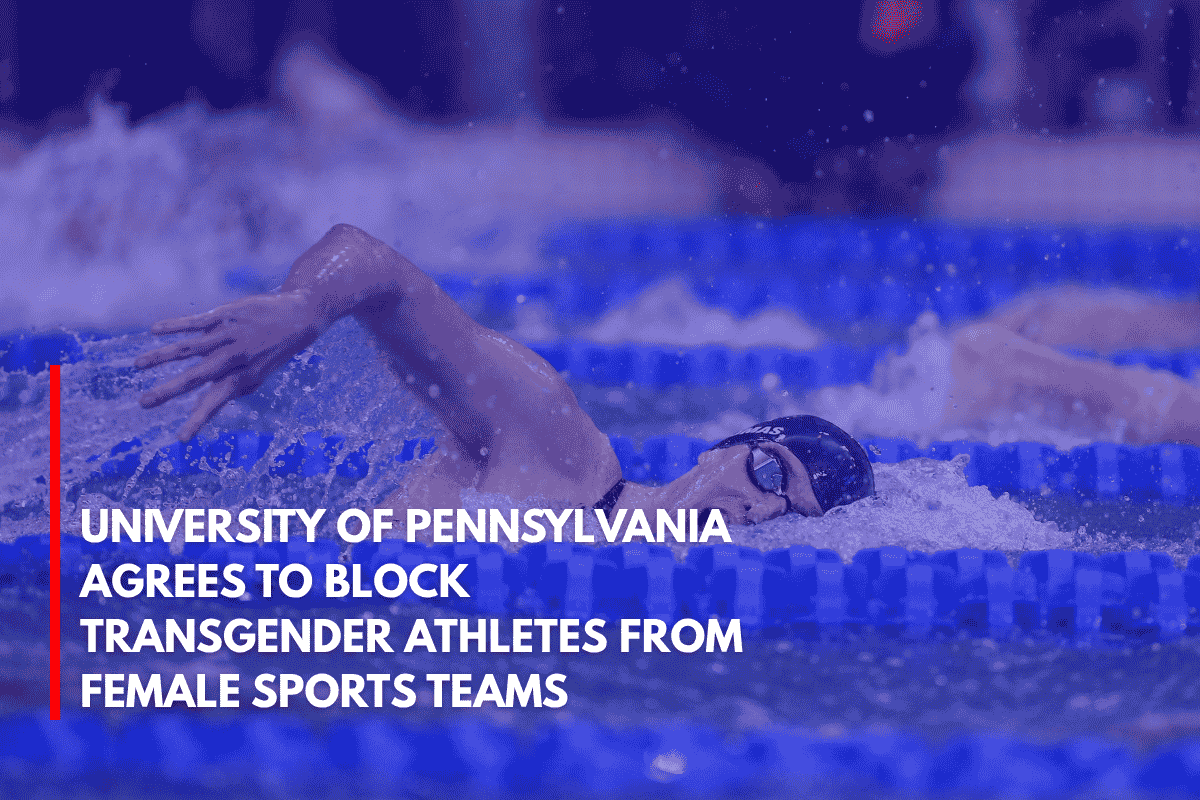 University of Pennsylvania Agrees to Block Transgender Athletes from Female Sports Teams