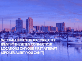 We Challenge You to Correctly Identify These Ten Connecticut Locations on Your First Attempt (Spoiler Alert You Can't)