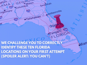 We Challenge You to Correctly Identify These Ten Florida Locations on Your First Attempt (Spoiler Alert You Can't)