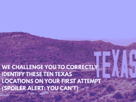 We Challenge You to Correctly Identify These Ten Texas Locations on Your First Attempt (Spoiler Alert You Can't)