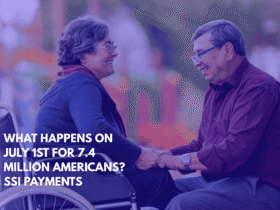 What Happens on July 1st for 7.4 Million Americans SSI Payments