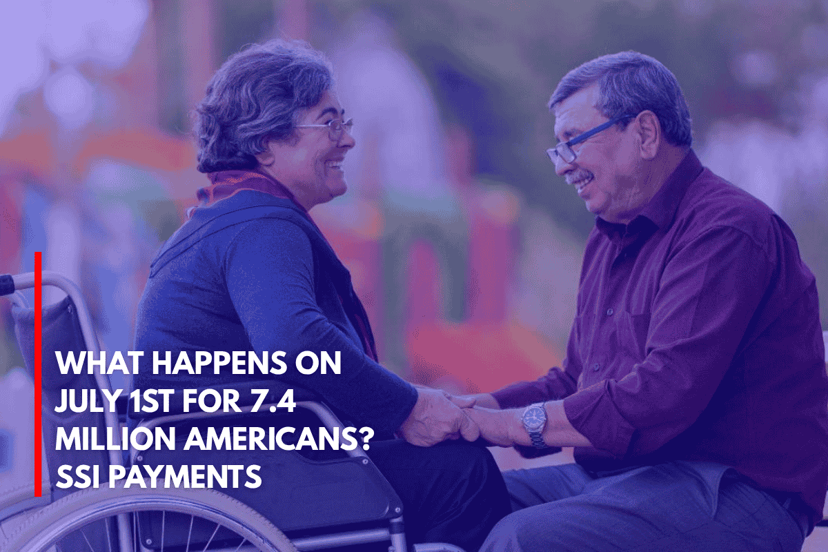 What Happens on July 1st for 7.4 Million Americans SSI Payments