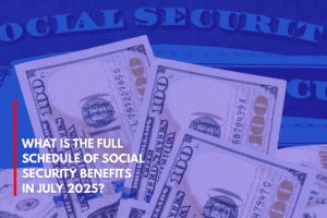 What is the Full Schedule of Social Security Benefits in July 2025
