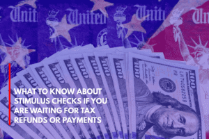 What to Know About Stimulus Checks If You Are Waiting for Tax Refunds or Payments