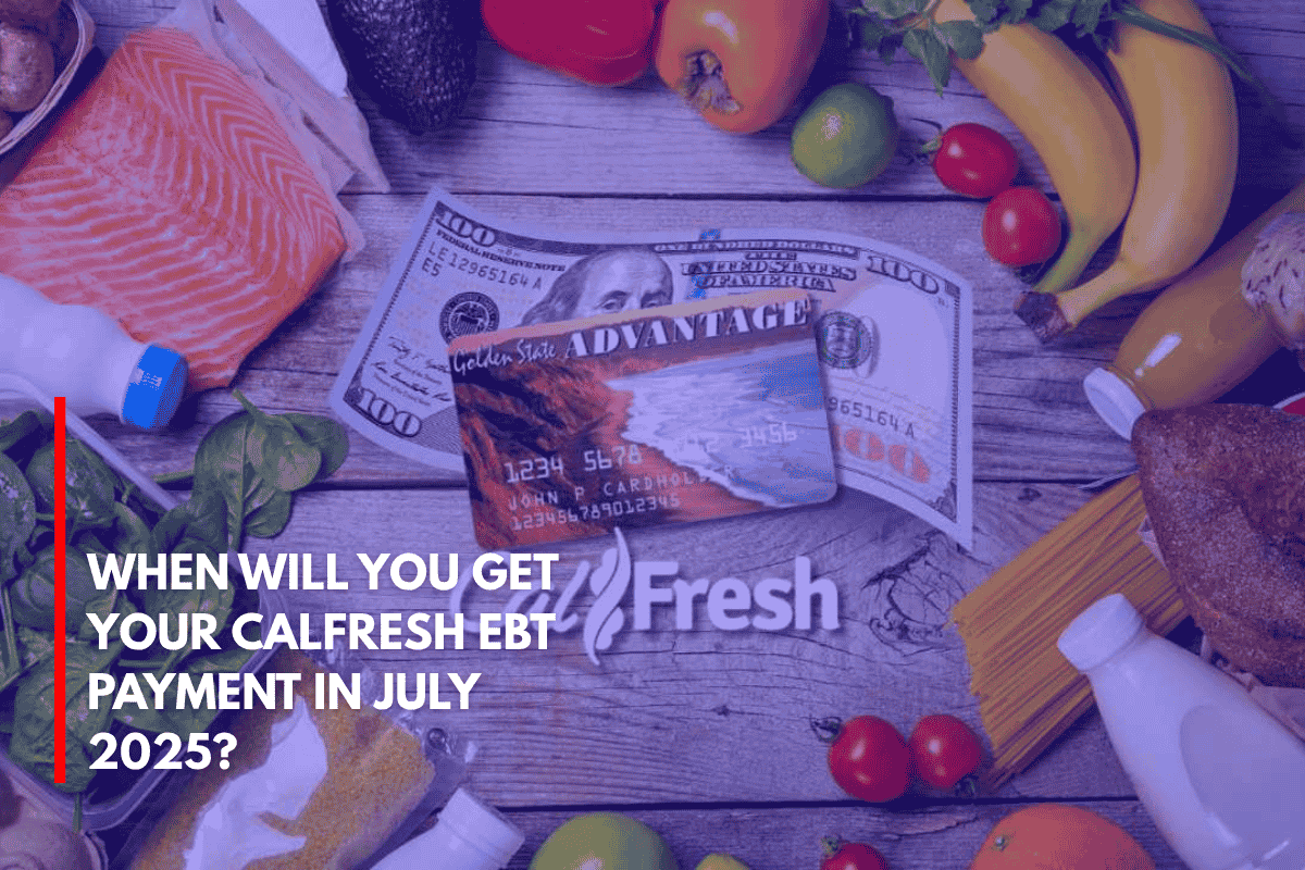 When Will You Get Your CalFresh EBT Payment in July 2025