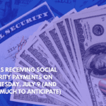 Who's Receiving Social Security Payments on Wednesday, July 9 (And How Much to Anticipate)