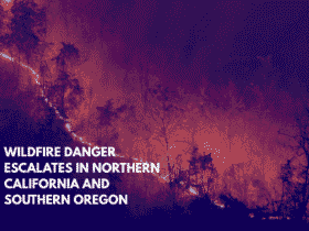Wildfire Danger Escalates in Northern California and Southern Oregon