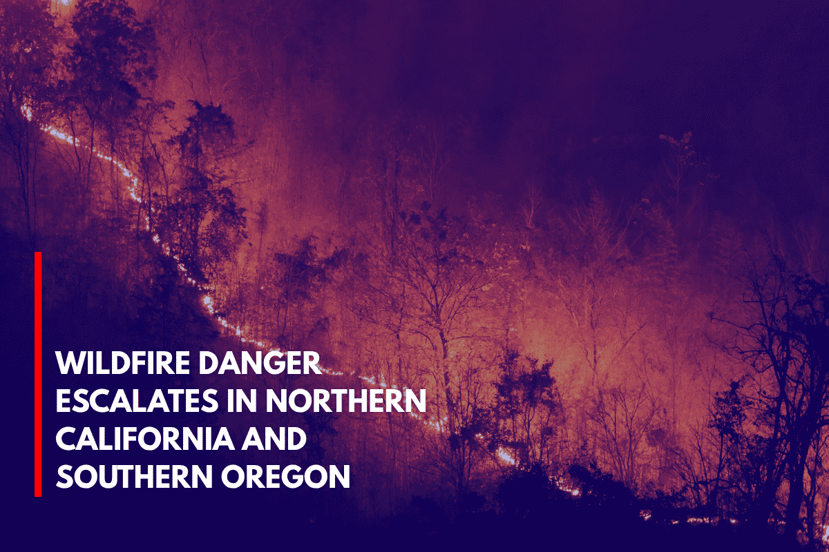 Wildfire Danger Escalates in Northern California and Southern Oregon