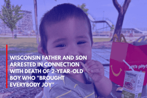 Wisconsin Father and Son Arrested in Connection With Death of 2-Year-Old Boy Who Brought Everybody Joy