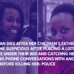 Woman Dies After Her Children's Father Became Suspicious After Placing a Listening Device Under Their Bed and Catching Her Having Phone Conversations With Another Man Before Killing Her Police