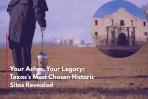 Your Ashes, Your Legacy: Texas’s Most Chosen Historic Sites Revealed