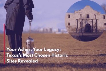 Your Ashes, Your Legacy: Texas’s Most Chosen Historic Sites Revealed