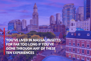 You've Lived in Massachusetts for Far Too Long if You've Gone Through Any of These Ten Experiences