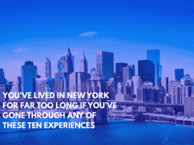 You've Lived in New York for Far Too Long if You've Gone Through Any of These Ten Experiences