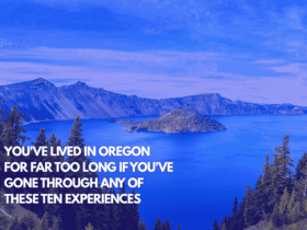 You've Lived in Oregon for Far Too Long if You've Gone Through Any of These Ten Experiences